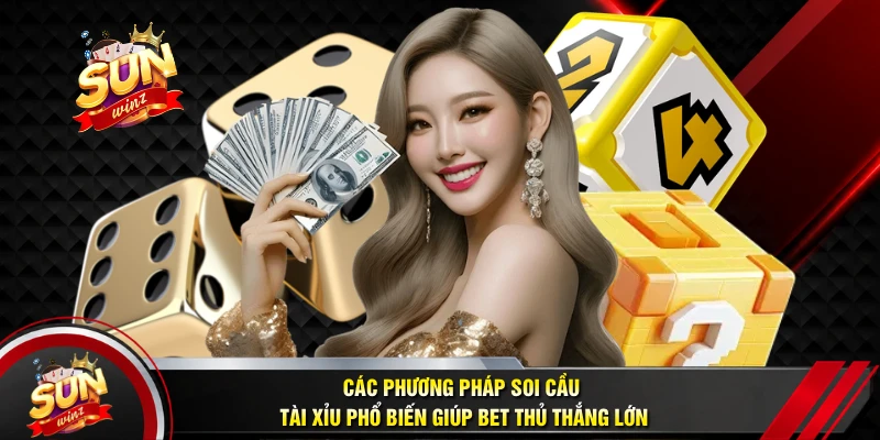 Các Phương Pháp Soi Cầu Tài Xỉu Phổ Biến Giúp Bet Thủ Thắng Lớn