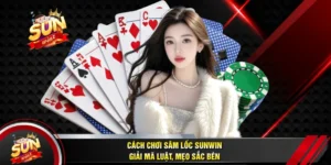 Cách Chơi Sâm Lốc SUNWIN - Giải Mã Luật, Mẹo Sắc Bén