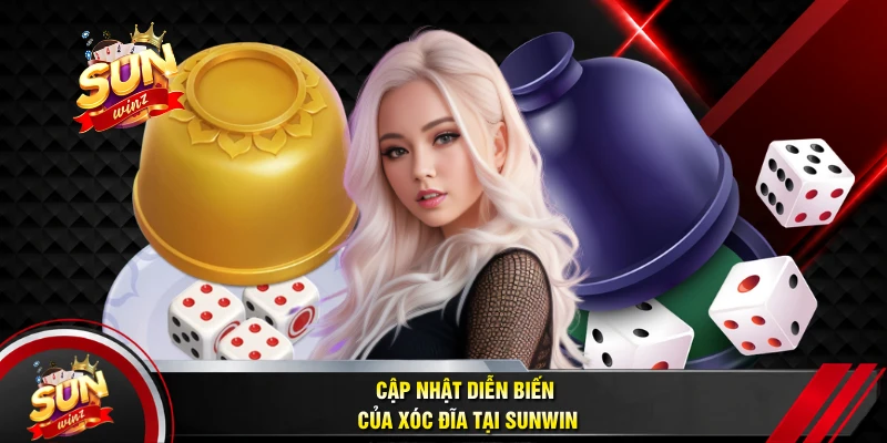 Cập Nhật Diễn Biến Của Xóc Đĩa Tại SUNWIN