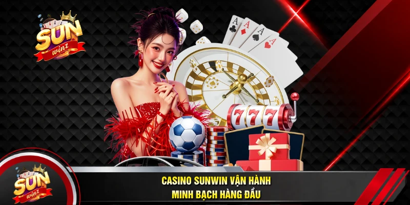 Casino SUNWIN Vận Hành Minh Bạch Hàng Đầu
