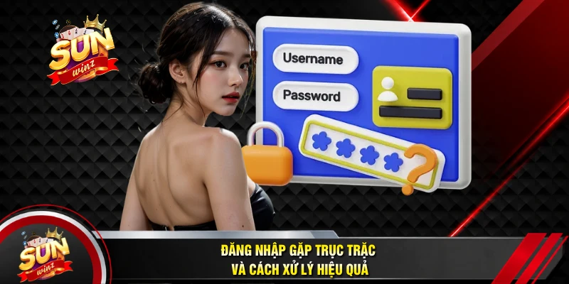 Đăng Nhập Gặp Trục Trặc Và Cách Xử Lý Hiệu Quả