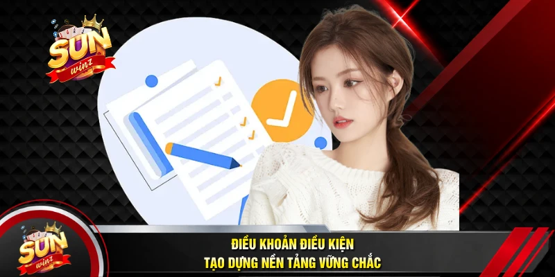 Điều Khoản Điều Kiện Tạo Dựng Nền Tảng Vững Chắc