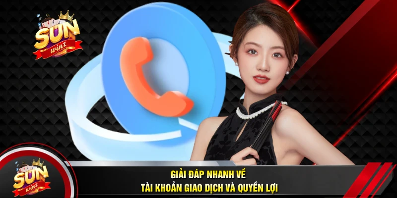 Giải Đáp Nhanh Về Tài Khoản Giao Dịch Và Quyền Lợi