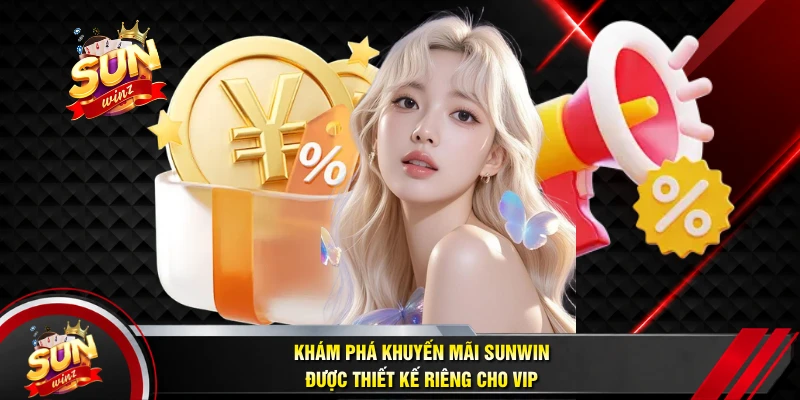 Khám Phá Khuyến Mãi SUNWIN Được Thiết Kế Riêng Cho VIP