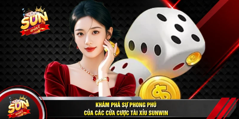 Khám Phá Sự Phong Phú Của Các Cửa Cược Tài Xỉu SUNWIN