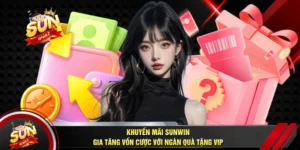Khuyến Mãi SUNWIN - Gia Tăng Vốn Cược Với Ngàn Quà Tặng VIP