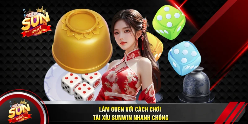 Làm Quen Với Cách Chơi Tài Xỉu SUNWIN Nhanh Chóng