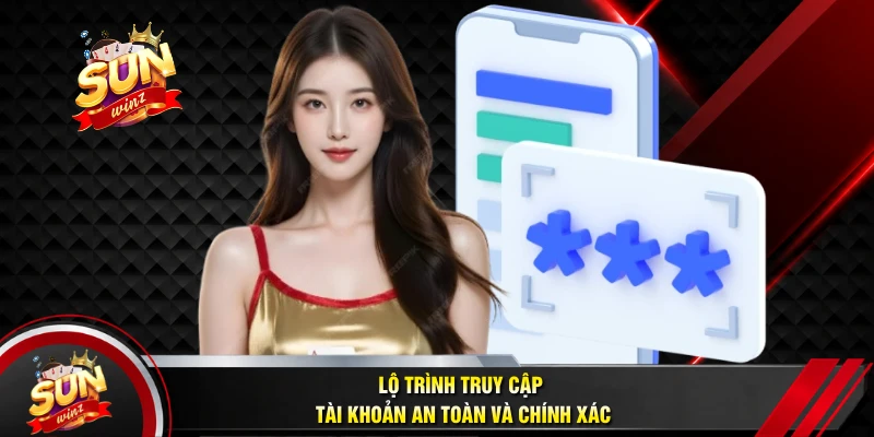 Lộ Trình Truy Cập Tài Khoản An Toàn Và Chính Xác