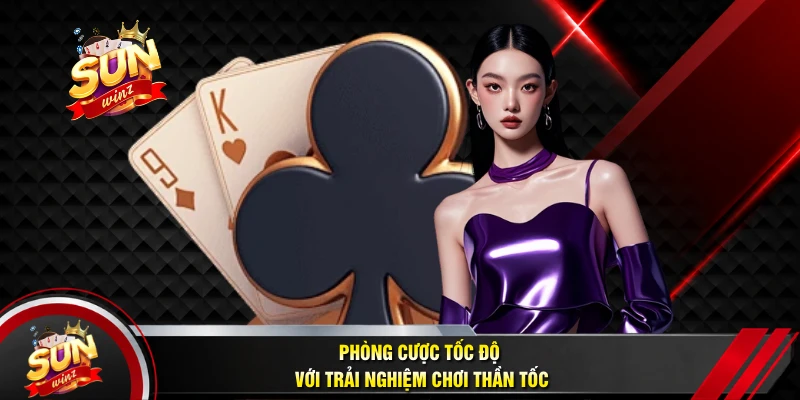 Phòng Cược Tốc Độ Với Trải Nghiệm Chơi Thần Tốc