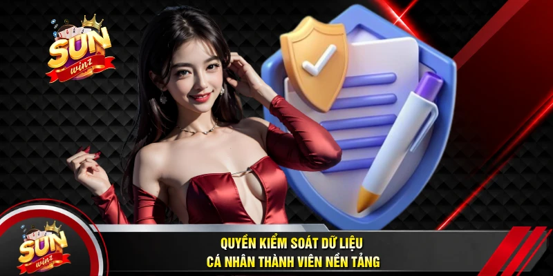 Quyền Kiểm Soát Dữ Liệu Cá Nhân Thành Viên Nền Tảng