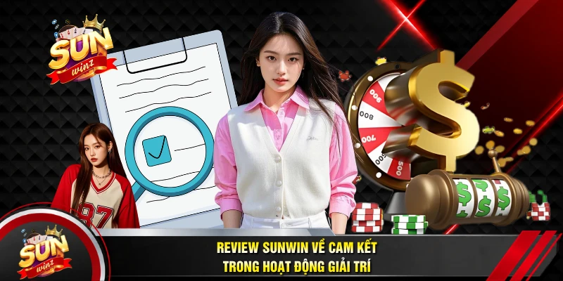 Review SUNWIN Về Cam Kết Trong Hoạt Động Giải Trí