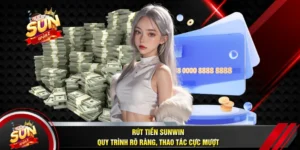 Rút Tiền SUNWIN - Quy Trình Rõ Ràng, Thao Tác Cực Mượt