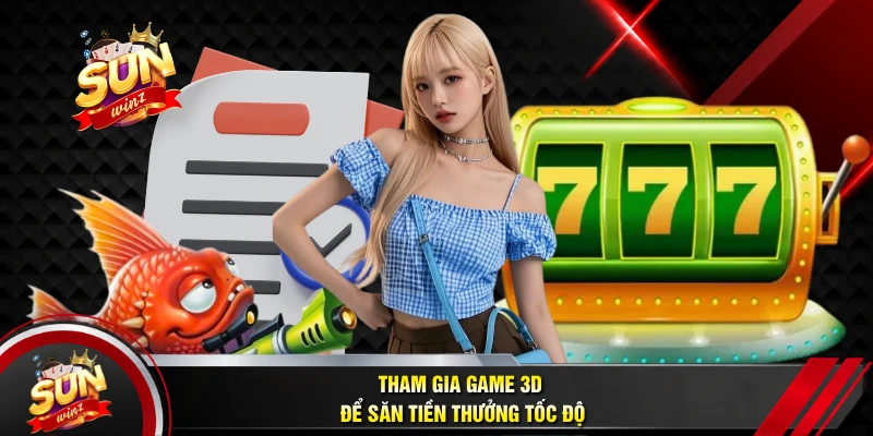 Tham Gia Game 3D Để Săn Tiền Thưởng Tốc Độ