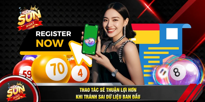 Thao Tác Sẽ Thuận Lợi Hơn Khi Tránh Sai Dữ Liệu Ban Đầu