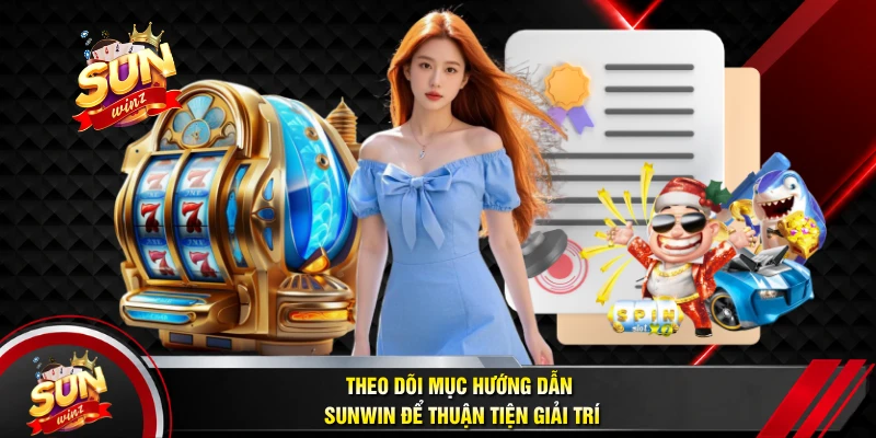 Theo Dõi Mục Hướng Dẫn SUNWIN Để Thuận Tiện Giải Trí