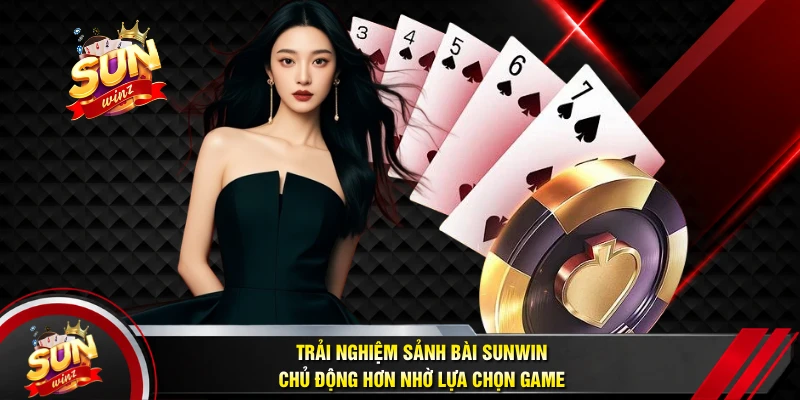 Trải Nghiệm Sảnh Bài Sunwin Chủ Động Hơn Nhờ Lựa Chọn Game
