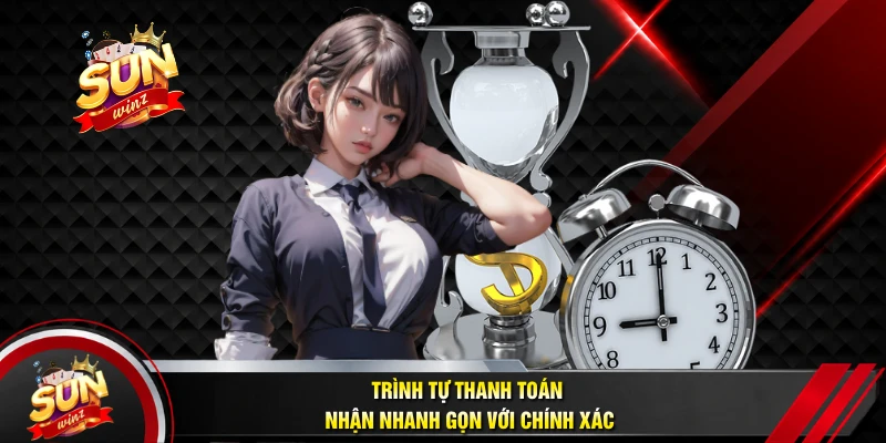Trình Tự Thanh Toán Nhận Nhanh Gọn Với Chính Xác