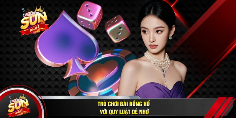 Trò Chơi Bài Rồng Hổ Với Quy Luật Dễ Nhớ