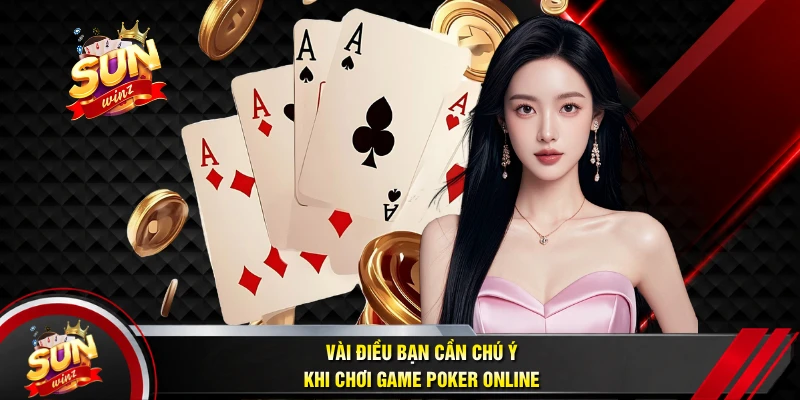 Vài Điều Bạn Cần Chú Ý Khi Chơi Game Poker Online