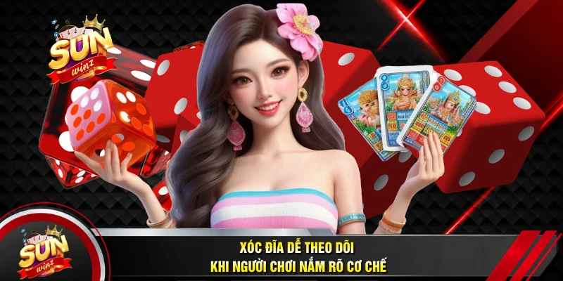 Xóc Đĩa Dễ Theo Dõi Khi Người Chơi Nắm Rõ Cơ Chế